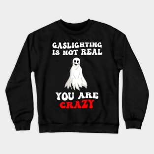 Groovy Gaslight Gaslighting Is Not Real You're Crazy Crewneck Sweatshirt